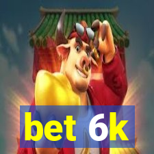 bet 6k